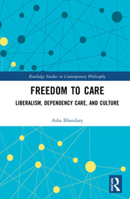 Freedom to Care (Liberalism, Dependency Care, and Culture) by Asha Bhandary, 9780367245481