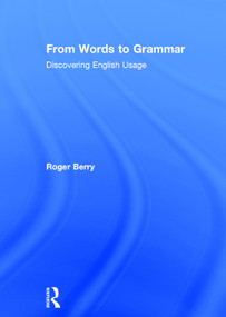 From Words to Grammar (Discovering English Usage) by Roger Berry, 9780415713757