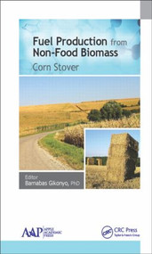 Fuel Production from Non-Food Biomass (Corn Stover) by Barnabas Gikonyo, 9781771881234