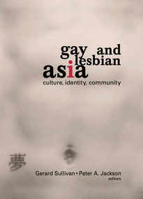 Gay and Lesbian Asia (Culture, Identity, Community) by Gerard Sullivan, PETER A JACKSON, 9781560231455