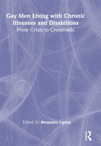 Gay Men Living with Chronic Illnesses and Disabilities (From Crisis to Crossroads) by Benjamin Lipton, 9781560233350
