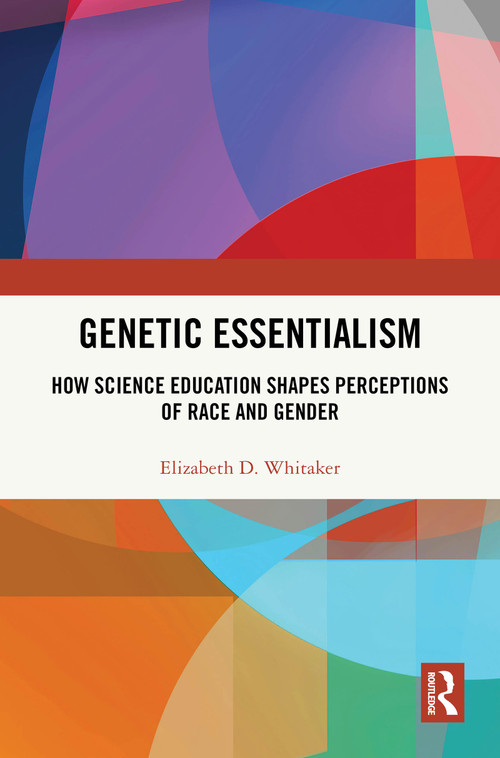 Genetic Essentialism (How Science Education Shapes Perceptions of Race and Gender) by Elizabeth D. Whitaker, 9781041073161