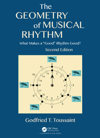 The Geometry of Musical Rhythm (What Makes a "Good" Rhythm Good?, Second Edition) by Godfried T. Toussaint, 9780815350385