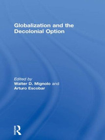 Globalization and the Decolonial Option by Walter D. Mignolo, Arturo Escobar, 9780415549714