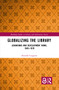 Globalizing the Library (Librarians and Development Work, 1945-1970) by Amanda Laugesen, 9780815370031