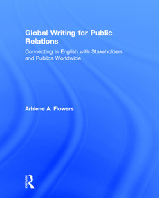 Global Writing for Public Relations (Connecting in English with Stakeholders and Publics Worldwide) by Arhlene A. Flowers, 9780415748834