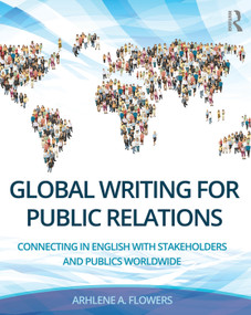 Global Writing for Public Relations (Connecting in English with Stakeholders and Publics Worldwide) by Arhlene A. Flowers, 9780415748841