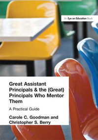 Great Assistant Principals and the (Great) Principals Who Mentor Them (A Practical Guide) by Carole Goodman, Christopher Berry, 9781138129757
