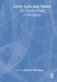 Grief, Loss, and Death (The Shadow Side of Ministry) by Andrew J Weaver, Halbert Weidner, 9780789024145