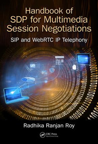 Handbook of SDP for Multimedia Session Negotiations (SIP and WebRTC IP Telephony) by Radhika Ranjan Roy, 9781138484498