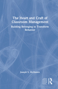 The Heart and Craft of Classroom Management (Building Belonging to Transform Behavior) by Joseph S. McQueen, 9781041312871