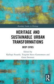 Heritage and Sustainable Urban Transformations (Deep Cities) by Kalliopi Fouseki, Torgrim Guttormsen, Grete Swensen, 9781138615274