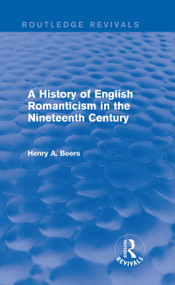 A History of English Romanticism in the Nineteenth Century (Routledge Revivals) by Henry A. Beers, 9780415749732
