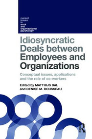 Idiosyncratic Deals between Employees and Organizations (Conceptual issues, applications and the role of co-workers) by Matthijs Bal, Denise Rousseau, 9781848724457