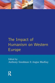 Impact of Humanism on Western Europe During the Renaissance, The by A. Goodman, Angus Mackay, 9781138165359