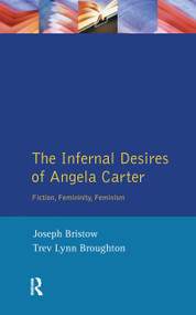 The Infernal Desires of Angela Carter (Fiction, Femininity, Feminism) by Joseph Bristow, Trev Lynn Broughton, 9781138152700