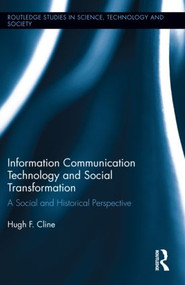Information Communication Technology and Social Transformation (A Social and Historical Perspective) by Hugh F. Cline, 9781138016804