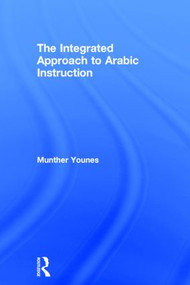 The Integrated Approach to Arabic Instruction by Munther Younes, 9781138822306