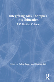 Integrating Arts Therapies into Education (A Collective Volume) by Dafna Regev, Sharon Snir, 9780367442088