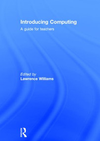 Introducing Computing (A guide for teachers) by Lawrence Williams, 9781138022843