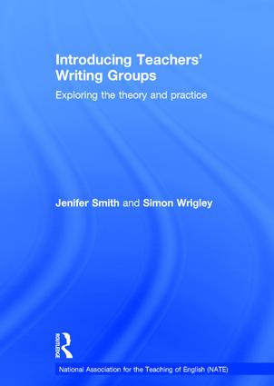 Introducing Teachers' Writing Groups (Exploring the theory and practice) by Jenifer Smith, Simon Wrigley, 9781138797420