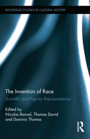 The Invention of Race (Scientific and Popular Representations) by Nicolas Bancel, Thomas David, Dominic Thomas, 9780415743938