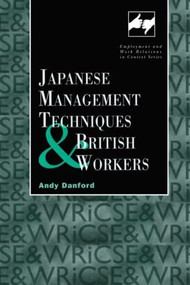 Japanese Management Techniques and British Workers by Andy Danford, 9780720123685
