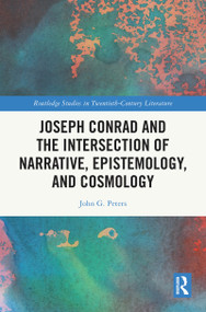 Joseph Conrad and the Intersection of Narrative, Epistemology, and Cosmology by John G. Peters, 9781041276517