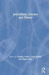 Journalism, Gender and Power by Cynthia Carter, Linda Steiner, Stuart Allan, 9781138895324
