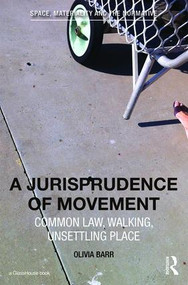 A Jurisprudence of Movement (Common Law, Walking, Unsettling Place) by Olivia Barr, 9781138850392