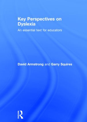 Key Perspectives on Dyslexia (An essential text for educators) by David Armstrong, Garry Squires, 9780415819879