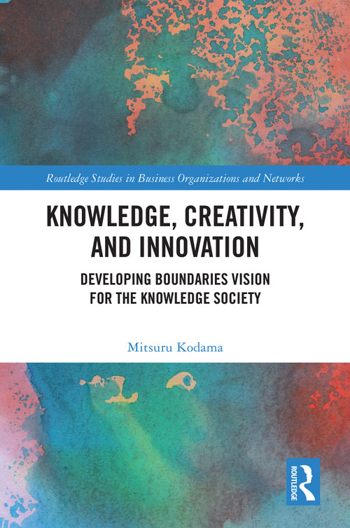 Knowledge, Creativity, and Innovation (Developing Boundaries Vision for the Knowledge Society) by Mitsuru Kodama, 9781041103998