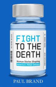Fight to the Death (The Human Stories Shaping America's MAID Debate) by Paul Brand, 9798217270354
