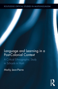 Language and Learning in a Post-Colonial Context (A Critical Ethnographic Study in Schools in Haiti) by Marky Jean-Pierre, 9780415709200