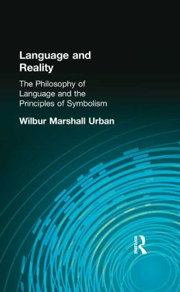 Language and Reality (The Philosophy of Language and the Principles of Symbolism) by Wilbur Marshall Urban, 9780415296038