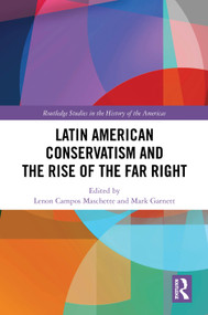 Latin American Conservatism and the Rise of the Far Right by Lenon Campos Maschette, Mark Garnett, 9781032846668