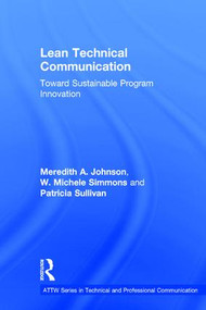 Lean Technical Communication (Toward Sustainable Program Innovation) by Meredith A. Johnson, W. Michele Simmons, Patricia Sullivan, 9781138688513