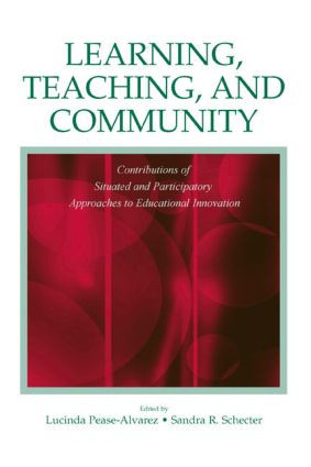 Learning, Teaching, and Community (Contributions of Situated and Participatory Approaches to Educational Innovation) by Lucinda Pease-Alvarez, Sandra R. Schecter, 9780805848670