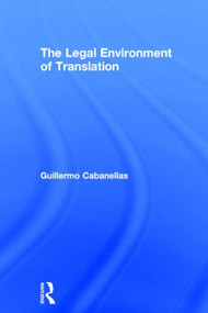 The Legal Environment of Translation by Guillermo Cabanellas, 9781138790803
