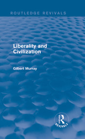 Liberality and Civilization (Routledge Revivals) by Gilbert Murray, 9780415729918