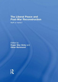 The Liberal Peace and Post-War Reconstruction (Myth or reality?) by Roger MacGinty, Oliver Richmond, 9780415489263