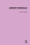 Library Manuals (Comprising The Library Association Series of Library Manuals and The Practical Library Handbooks) by Various, 9781032131092