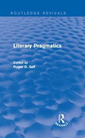 Literary Pragmatics (Routledge Revivals) by Roger D. Sell, 9781138832718