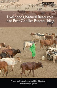 Livelihoods, Natural Resources, and Post-Conflict Peacebuilding by Helen Young, Lisa Goldman, 9781138168503