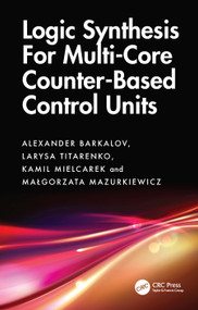Logic Synthesis for Multi-Core Counter-Based Control Units (Structural Decomposition in Logic Design) by Alexander Barkalov, Larysa Titarenko, Kamil Mielcarek, Małgorzata Mazurkiewicz, 9781041336228