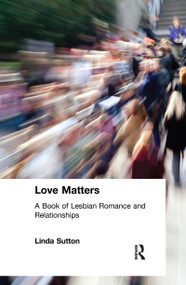 Love Matters (A Book of Lesbian Romance and Relationships) by Ellen Cole, Esther D Rothblum, Linda Sutton, 9780789002884