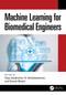 Machine Learning for Biomedical Engineers by Vijay Jeyakumar, N. Venkateswaran, Dinesh Bhatia, 9781041067948