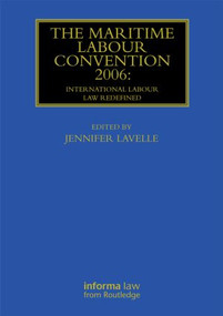 The Maritime Labour Convention 2006: International Labour Law Redefined by Jennifer Lavelle, 9780415857727