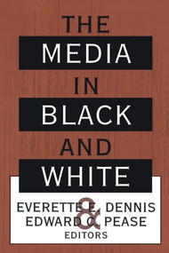 The Media in Black and White by Everette E. Dennis, 9781138536746