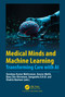 Medical Minds and Machine Learning (Transforming Care with AI) by Sandeep Kumar Mathivanan, Saurav Mallik, Basu Dev Shivahare, Sangeetha S.K.B., Shakila Basheer, 9781041212867